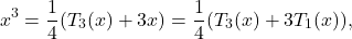 \[x^3=\frac14(T_3(x)+3x)=\frac14(T_3(x)+3T_1(x)),\]