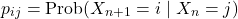 \[p_{ij}=\text{Prob}(X_{n+1}=i\mid X_n=j)\]