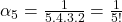 \alpha_5 = \frac{1}{5.4.3.2} = \frac{1}{5!}