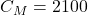 C_M = 2100