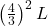 \left(\frac{4}{3}\right)^2 L