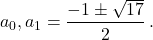 \[a_0, a_1 = \frac{-1 \pm \sqrt{17}}{2}\,.\]