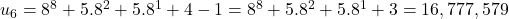 u_6 &= 8^8 + 5 . 8^2 + 5 . 8^1 + 4 - 1 = 8^8 + 5 . 8^2 + 5 . 8^1 + 3 = 16,777,579