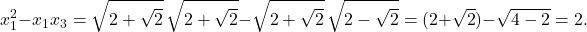 \[x_1^2 - x_1x_3 = \sqrt{2+\sqrt{2}}\,\sqrt{2+\sqrt{2}} - \sqrt{2+\sqrt{2}}\,\sqrt{2-\sqrt{2}} = (2+\sqrt{2}) - \sqrt{4-2} = 2.\]