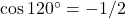 \cos 120^\circ = -1/2