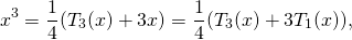 \[x^3=\frac14(T_3(x)+3x)=\frac14(T_3(x)+3T_1(x)),\]