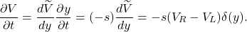 \begin{equation*}\frac{\partial V}{\partial t}=\frac{d \widetilde{V}}{dy} \frac{\partial y}{\partial t}=(-s)\frac{d \widetilde{V}}{dy}= -s(V_R-V_L)\delta(y).\end{equation*}