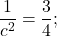 \[\frac{1}{c^2}=\frac{3}{4};\]