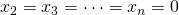 x_2 =x_3 =\cdots=x_n =0