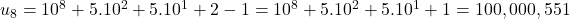 u_8 &= 10^8 + 5 . 10^2 + 5 . 10^1 + 2 - 1 = 10^8 + 5 . 10^2 + 5 . 10^1 + 1 = 100,000,551