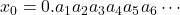 x_0 = 0.a_1a_2a_3a_4a_5a_6 \cdots