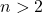 n> 2