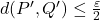 d(P',Q')\leq\frac{\varepsilon}{2}