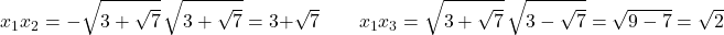\[x_1 x_2 = -\sqrt{3+\sqrt{7}}\,\sqrt{3+\sqrt{7}} = 3+\sqrt{7} \quad \text{أو} \quad x_1 x_3 = \sqrt{3+\sqrt{7}}\,\sqrt{3-\sqrt{7}} = \sqrt{9-7} = \sqrt{2}\]