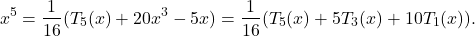 \[x^5 = \frac{1}{16}(T_5(x) + 20x^3 - 5x) = \frac{1}{16}(T_5(x) + 5T_3(x) + 10T_1(x)).\]