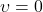 \upsilon = 0