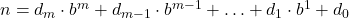 n = d_m \cdot b^m + d_{m-1} \cdot b^{m-1} + \ldots + d_1 \cdot b^1 + d_0