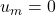 u_m=0