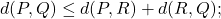 d(P,Q)\leq d(P,R)+d(R,Q);