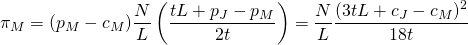 \[\pi_M = (p_M-c_M) \frac{N}{L} \left(\frac{tL+p_J-p_M}{2t} \right) = \frac{N}{L} \frac{(3tL+c_J-c_M)^2}{18t}\]