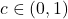 c\in(0,1)