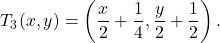 \[T_3(x,y) = \left(\frac{x}{2} + \frac{1}{4}, \frac{y}{2} + \frac{1}{2}\right).\]