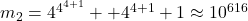 m_2 = 4^{4^{4+1}} + +4^{4+1} +1 \approx 10^{616}
