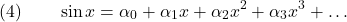 \[(4) \qquad \sin x = \alpha_0 + \alpha_1 x + \alpha_2 x^2 + \alpha_3 x^3 + \ldots\]