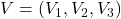 V = (V_1, V_2, V_3)