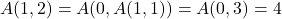 A(1,2)=A(0,A(1,1))=A(0,3)=4