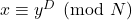 x\equiv y^D \pmod{N}
