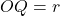OQ = r