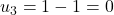 u_3=1-1=0