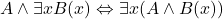 A\wedge \exists xB(x) \Leftrightarrow \exists x (A\wedge B(x))