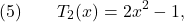 \[(5) \qquad T_2(x) = 2x^2 - 1,\]