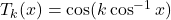 T_k(x) = \cos(k \cos^{-1} x)
