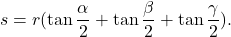 \begin{displaymath} s=r (\tan \frac{\alpha}{2} + \tan \frac{\beta}{2} + \tan \frac{\gamma}{2}). \end{displaymath}