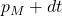 p_M + dt