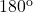 180^{\rm o}