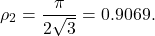 \[\rho_2=\frac{\pi}{2\sqrt{3}}=0.9069.\]