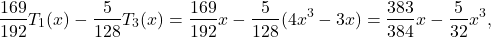 \[\frac{169}{192}T_1(x)-\frac5{128}T_3(x) =\frac{169}{192}x-\frac5{128}(4x^3-3x)=\frac{383}{384}x-\frac5{32}x^3,\]