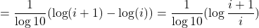 \[= \frac{1}{\log 10} (\log(i+1) - \log(i)) = \frac{1}{\log 10} (\log \frac{i+1}{i})\]