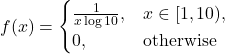 \[f(x) = \begin{cases} \frac{1}{x \log 10}, & x \in [1 , 10 ), \\ 0, & \mbox{otherwise} \end{cases}\]
