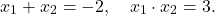 \[x_1 + x_2 = -2, \quad x_1 \cdot x_2 = 3.\]