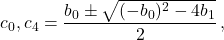 \[c_0, c_4 = \frac{b_0 \pm \sqrt{(-b_0)^2 - 4b_1}}{2}\,,\]