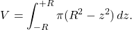 \[V = \int_{-R}^{+R} \pi(R^2 - z^2)\,dz.\]
