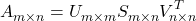 \[A_{m \times n}^{\vphantom{T}} = U_{m \times m}^{\vphantom{T}} S_{m \times n}^{\vphantom{T}} V_{n \times n}^{T}\]