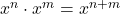 x^n \cdot x^m = x^{n+m}