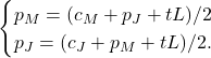 \[\begin{cases} p_M=(c_M+p_J+tL)/2 \\ p_J=(c_J+p_M+tL)/2 . \end{cases}\]