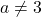 a \neq 3